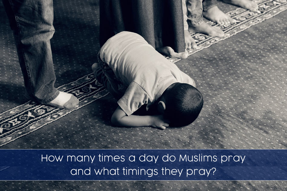 How many times a day do Muslims pray and what timings they pray? - 5 times a day - Fajr, Dhuhr, 'Asr, Maghrib, 'Isha