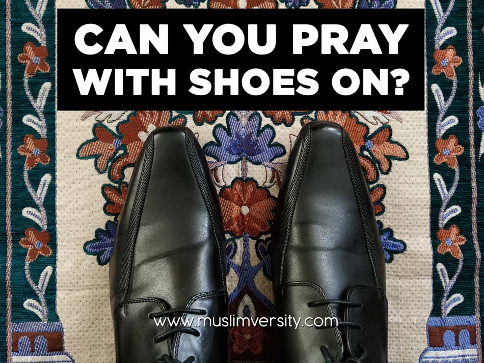 Can you Pray with Shoes on?