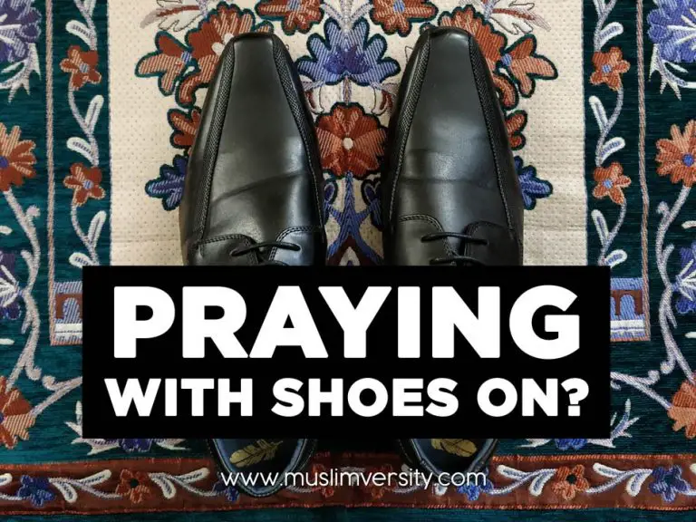 Can You Pray With Shoes On A Complete Guide • Muslimversity