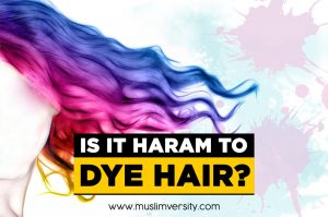 Is it Haram to Dye your Hair? - A Complete Islamic Guide