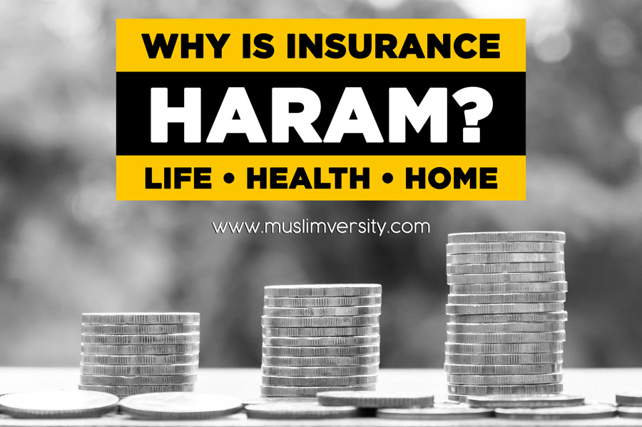 Why is Insurance Haram in Islam (Life, Health, Home, Travel)